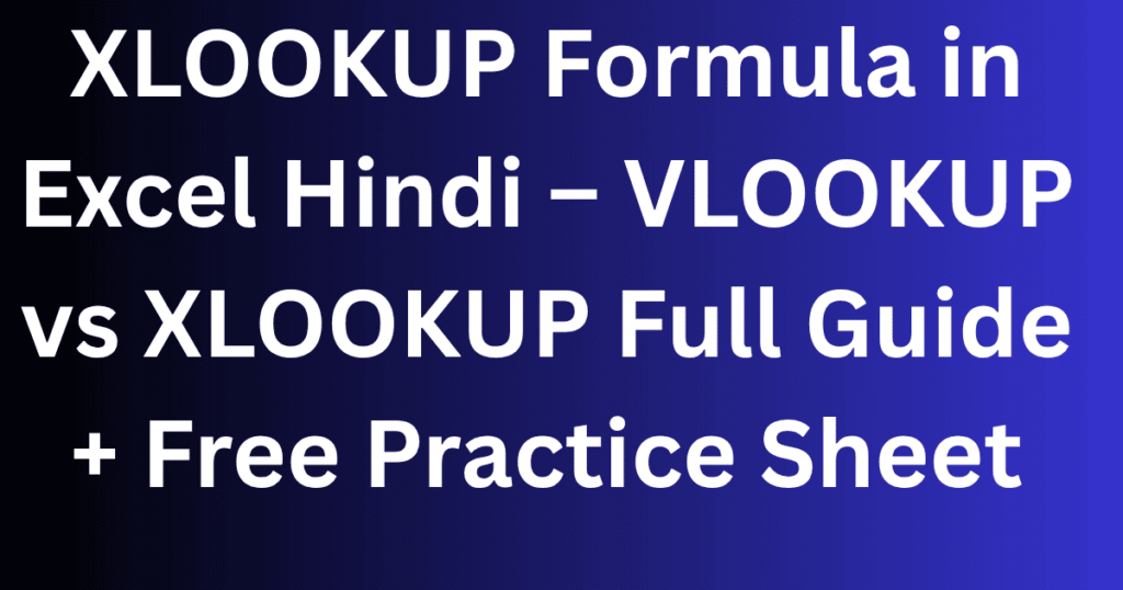 XLOOKUP Formula in Excel Hindi – VLOOKUP vs XLOOKUP Full Guide + Free Practice Sheet